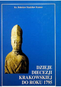 Dzieje diecezji krakowskiej do roku 1795 tom 1