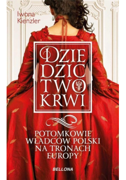 Dziedzictwo krwi Potomkowie władców Polski