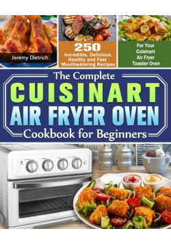 The Complete Cuisinart Air Fryer Oven Cookbook for Beginners