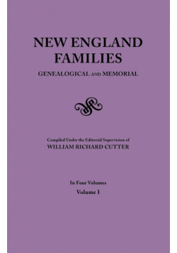 New England Families. Genealogical and Memorial. 1913 Edition. in Four Volumes. Volume I