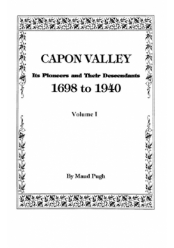 Capon Valley. Its Pioneers and Their Descendants, 1698 to 1940