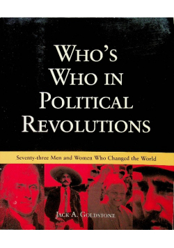 Who s Who in Political Revolutions Seventy - Three Men and Women Who Changed the World