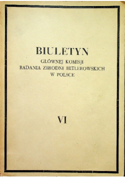 Biuletyn Głównej Komisji Badania Zbrodni Hitlerowskich w Polsce tom VI