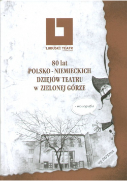 80 lat polsko niemieckich dziejów teatru w Zielonej Górze