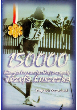 150000 kilometrów narciarskiej przygody Józefa Łuszczka