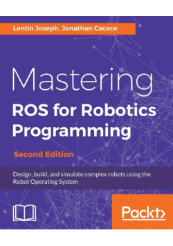 Mastering ROS for Robotics Programming - Second Edition