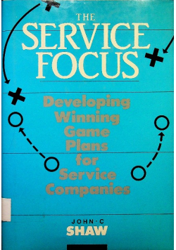The Service Focus Developing Winning Game Plans for Service Companies