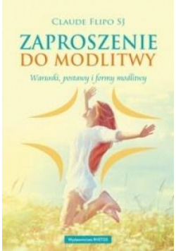 Zaproszenie do modlitwy. Warunki, postawy...