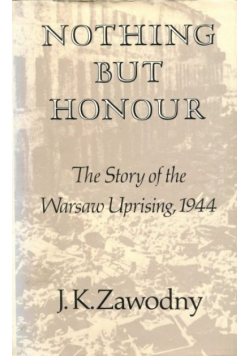Nothing but honour. The story of the Warsaw Uprising, 1944