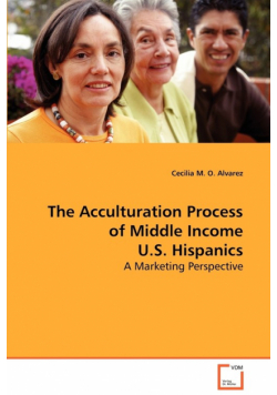 The Acculturation Process of Middle Income U.S. Hispanics