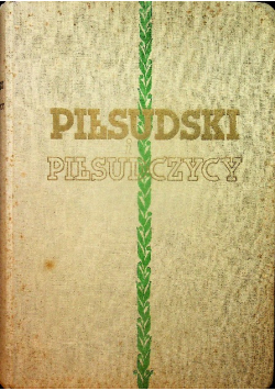 Piłsudski i Piłsudczycy 1936 r.
