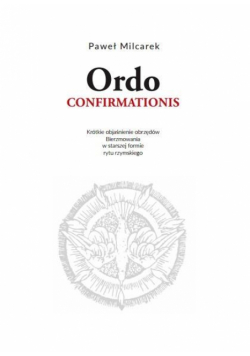 Ordo Confirmationis. Objaśnienie obrzędów...