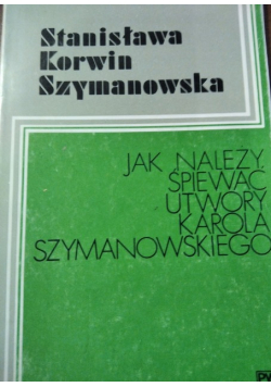 Jak należy śpiewać utwory Karola Szymanowskiego