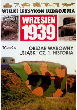 Wielki Leksykon Uzbrojenia Wrzesień 1939 tom 94 Obszar warowny Śląsk Część 1 Historia