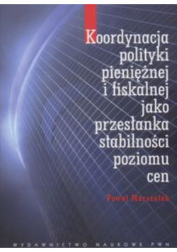 Koordynacja polityki pieniężnej i fiskalnej jako przesłanka stabilności poziomu cen