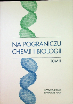 Na pograniczu chemii i biologii Tom II