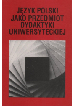 Język polski jako przedmiot dydaktyki uniwersyteckiej