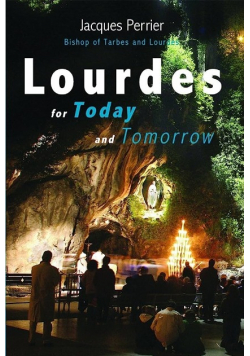 Lourdes for Today and Tomorrow