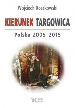 Kierunek Targowica. Polska 2005-2015