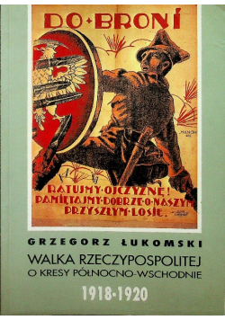 Walka Rzeczypospolitej o kresy północno - wschodnie 1918 - 1920 dedykacja autora
