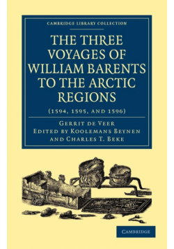 Three Voyages of William Barents to the Arctic Regions (1594, 1595, and 1596)