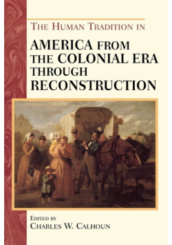 The Human Tradition in America from the Colonial Era through Reconstruction