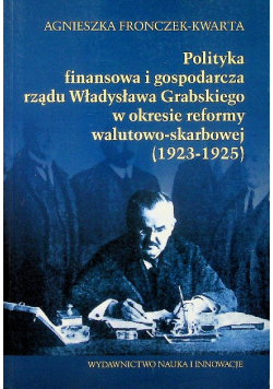 Polityka  finansowa i gospodarcza rządu Władysława Grabskiego w okresie reformy walutowo - skarbowej