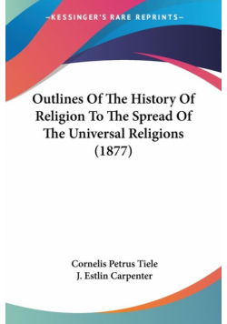 Outlines Of The History Of Religion To The Spread Of The Universal Religions (1877)