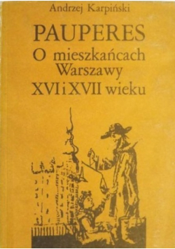 Pauperes O mieszkańcach Warszawy XVI i XVII  wieku