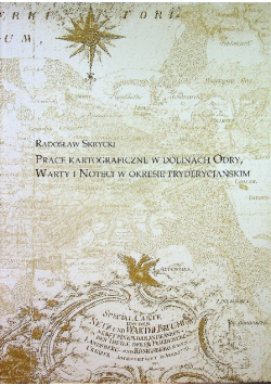 Prace kartograficzne w dolinach Odry Warty Noteci w okresie fryderykańskim