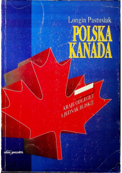 Polska Kanada kraje odległe a jednak bliskie