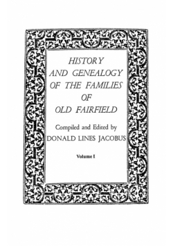 History and Genealogy of the Families of Old Fairfield. in Three Books. Volume I
