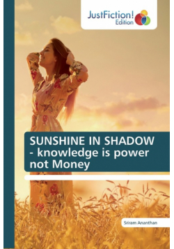 SUNSHINE IN SHADOW - knowledge is power not Money