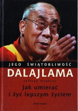 Jego świątobliwość Dalajlama Jak umierać i żyć lepszym życiem