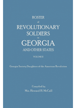 Roster of Revolutionary Soldiers in Georgia and Other States. Volume II. Georgia Society Daughters of the American Revolution