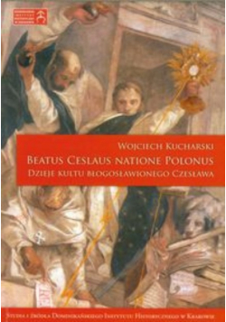 Beatus Ceslaus Natione Polonus: Dzieje kultu błogosławionego Czesława