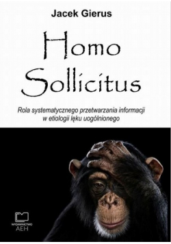 Homo Sollicitus Rola systematycznego przetwarzania informacji w etiologii lęku uogólnionego