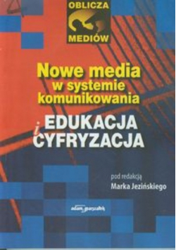 Nowe media w systemie komunikowania edukacja i cyfryzacja