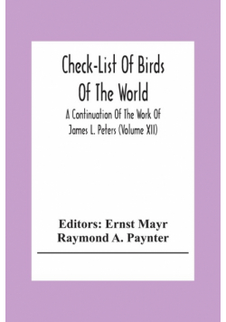 Check-List Of Birds Of The World; A Continuation Of The Work Of James L. Peters (Volume Xii)