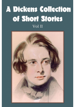 A Dickens Collection of Short Stories Vol II