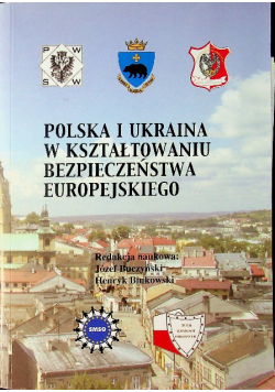 Polska i Ukraina w kształtowaniu bezpieczeństwa europejskiego