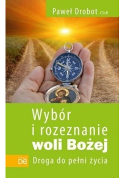 Wybór i rozeznanie woli Bożej Droga do pełni życia