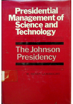 Presidential Management of Science and Technology The Johnson Presidency
