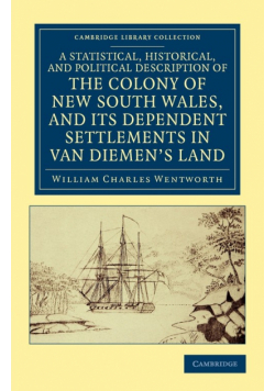 A Statistical, Historical, and Political Description of the Colony of New South Wales, and Its Dependent Settlements in Van Diemen's Land