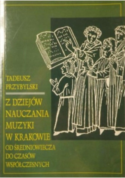 Z dziejów nauczania muzyki w Krakowie od średniowiecza do czasów współczesnych