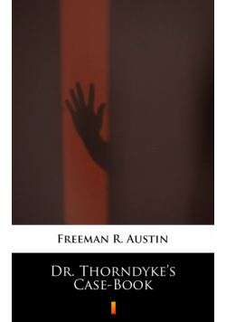 Dr. Thorndyke’s Case-Book