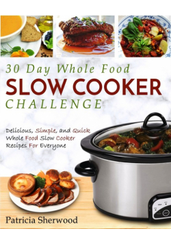 The 30 Day Whole Foods Slow Cooker Challenge