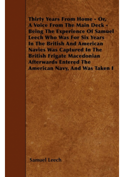 Thirty Years From Home - Or, A Voice From The Main Deck - Being The Experience Of Samuel Leech