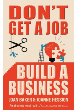 Don't Get a Job, Build a Business