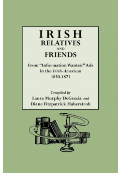 Irish Relatives and Friends. from Information Wanted Ads in the Irish-American 1850-1871